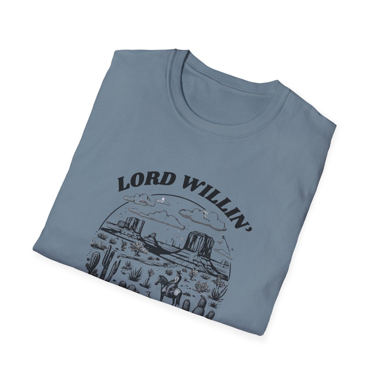 Lord Willin' and the Creek Don't Rise Unisex Softstyle T-Shirt