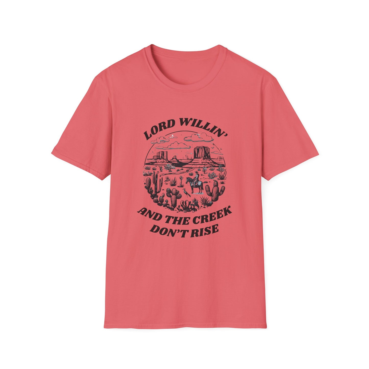 Lord Willin' and the Creek Don't Rise Unisex Softstyle T-Shirt