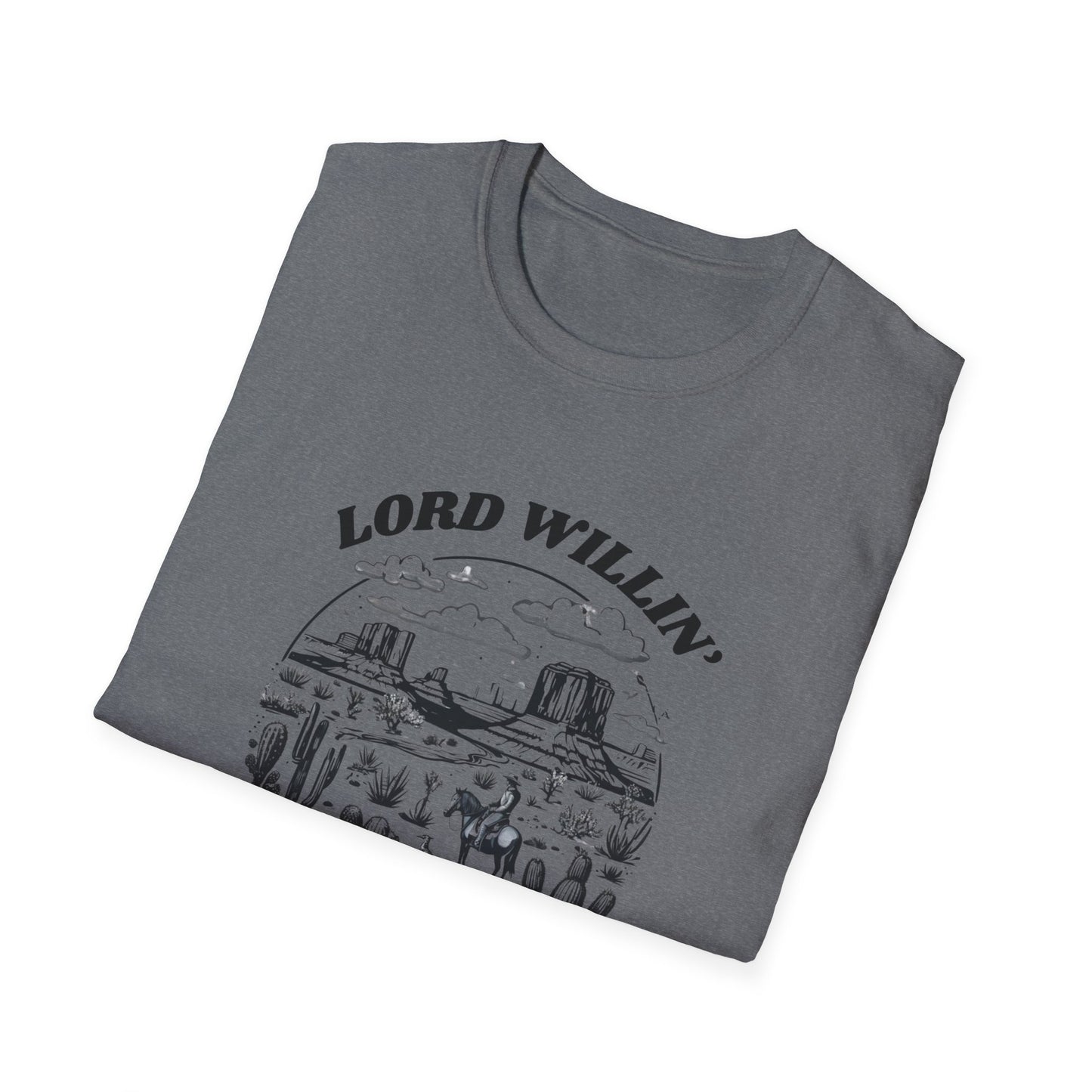 Lord Willin' and the Creek Don't Rise Unisex Softstyle T-Shirt