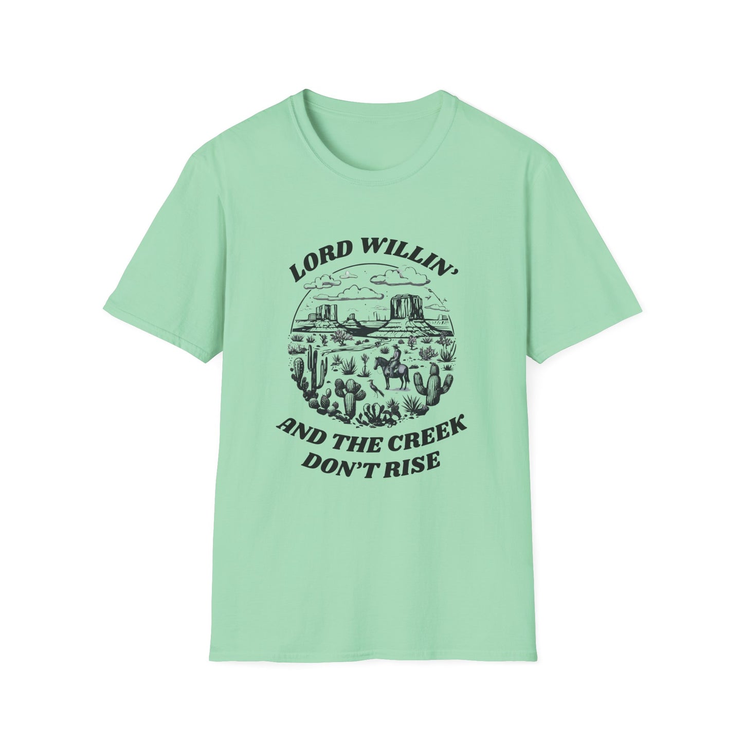 Lord Willin' and the Creek Don't Rise Unisex Softstyle T-Shirt