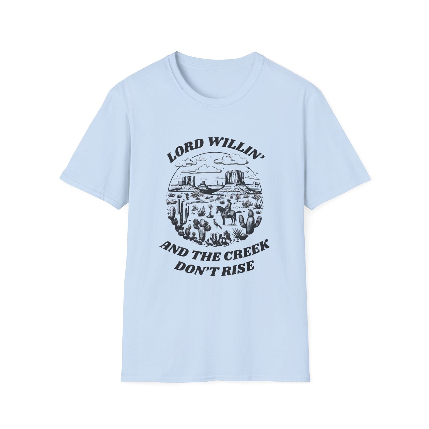 Lord Willin' and the Creek Don't Rise Unisex Softstyle T-Shirt