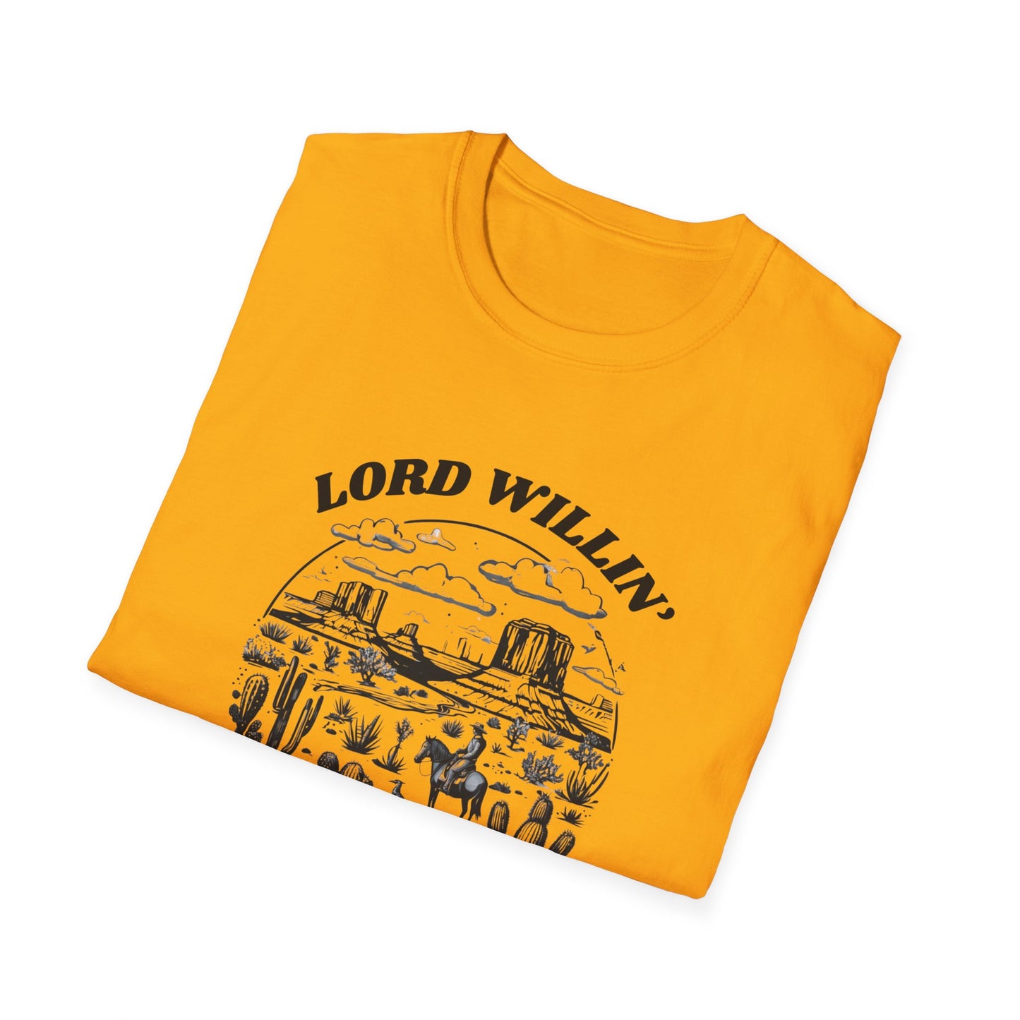 Lord Willin' and the Creek Don't Rise Unisex Softstyle T-Shirt
