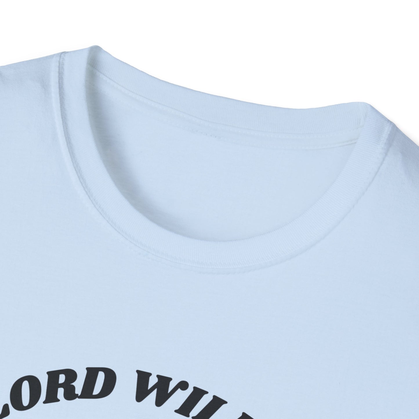 Lord Willin' and the Creek Don't Rise Unisex Softstyle T-Shirt